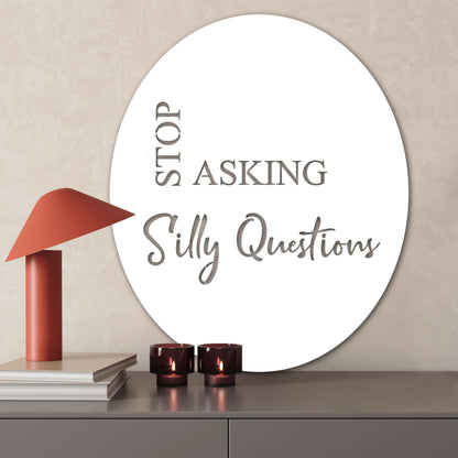 Stop asking silly questions